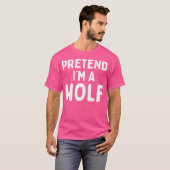Tu so, als wäre ich ein Wolf Funny Lazy Easy Hallo T-Shirt (Vorne ganz)