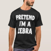 Tu so, als wäre ich ein Zebra Funny Easy Halloween T-Shirt (Vorderseite)