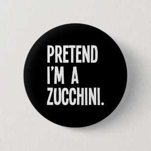 Tu so, als wäre ich ein Zucchini Funny Halloween P Button