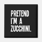 Tu so, als wäre ich ein Zucchini Funny Halloween P Magnet (Vorne)