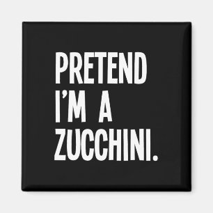 Tu so, als wäre ich ein Zucchini Funny Halloween P Magnet