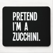 Tu so, als wäre ich ein Zucchini Funny Halloween P Mousepad (Vorne)