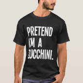 Tu so, als wäre ich ein Zucchini Funny Halloween P T-Shirt (Vorderseite)