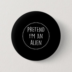 Tu so, als wäre ich eine Alien Halloween-Kostüm Button