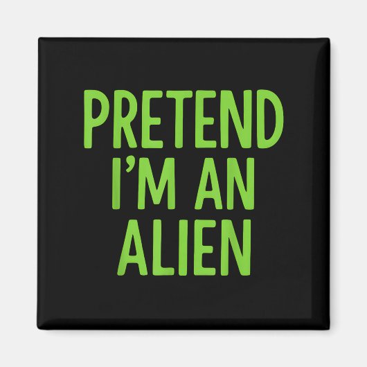 Tu so, als wäre ich eine Alien Lazy Funny Hallowee Magnet (Vorne)