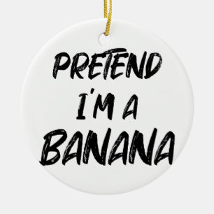 Tu so, als wäre ich eine Banane Keramik Ornament