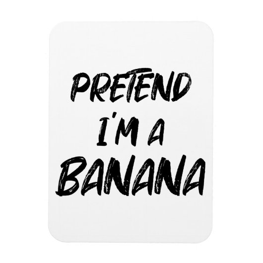 Tu so, als wäre ich eine Banane Magnet (Vertikal)