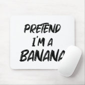 Tu so, als wäre ich eine Banane  Mousepad (Mit Mouse)
