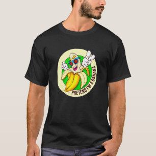 Tu so, als wäre ich eine Banane T-Shirt