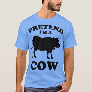 Tu so, als wäre ich eine Kuh Design lustige Sprich T-Shirt