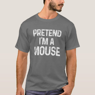 Tu so, als wäre ich eine Maus Last Minute Funny Ha T-Shirt