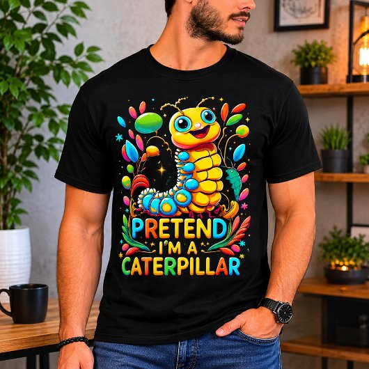 Tu so, als wäre ich eine Raupe T-Shirt
