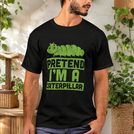 Tu so, als wäre ich eine Raupe T-Shirt