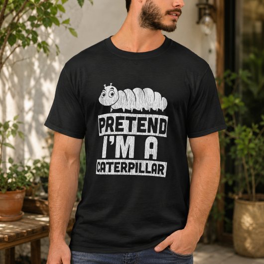 Tu so, als wäre ich eine Raupe T-Shirt