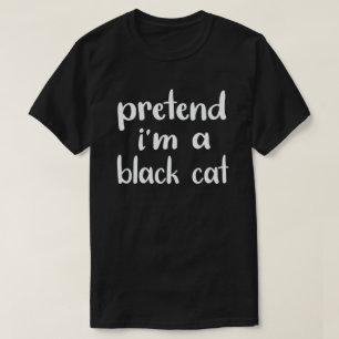 Tu so, als wäre ich eine schwarze Katze, die zu H T-Shirt
