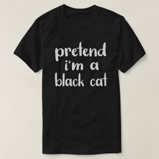 Tu so, als wäre ich eine schwarze Katze, ein einfa T-Shirt (Design vorne)
