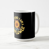Tu so, als wäre ich eine Sonnenblume Niedlich und  Kaffeetasse (VorderseiteRechts)