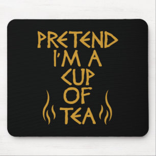 Tu so, als wäre ich eine Tasse Tea Funny Lazy Hall Mousepad