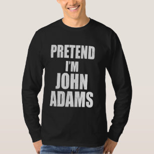 Tu so, als wäre ich John Adams Lazy Easy Last Minu T-Shirt