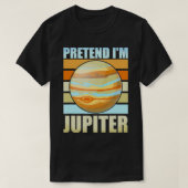 Tu so, als wäre ich Jupiter Funny Planets Space T-Shirt (Design vorne)