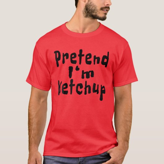 Tu so, als wäre ich Ketchup Funny Quotes Halloween T-Shirt (Vorderseite)