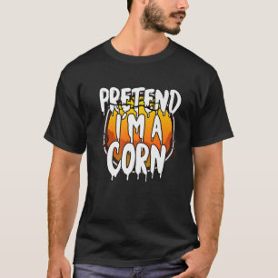 Tu so, als wäre ich Mais Last Minute Halloween-Kos T-Shirt