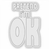 Tu so, als wäre ich okay aufkleber (Vorderseite)