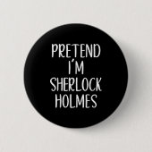 Tu so, als wäre ich Sherlock Holmes KostümHallowee Button (Vorderseite)