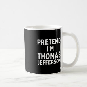 Tu so, als wäre ich Thomas Jefferson Fun Lazy Hall Kaffeetasse