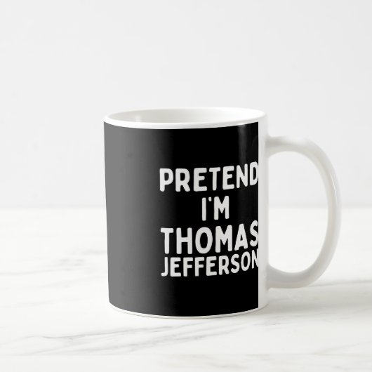 Tu so, als wäre ich Thomas Jefferson Fun Lazy Hall Kaffeetasse (Rechts)