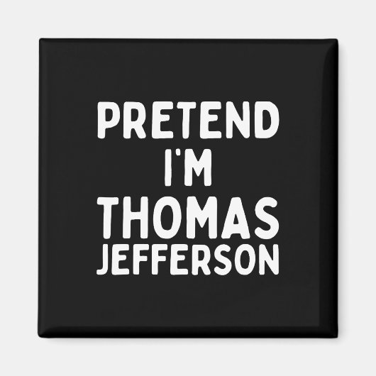 Tu so, als wäre ich Thomas Jefferson Fun Lazy Hall Magnet (Vorne)