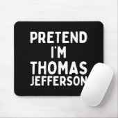 Tu so, als wäre ich Thomas Jefferson Fun Lazy Hall Mousepad (Mit Mouse)