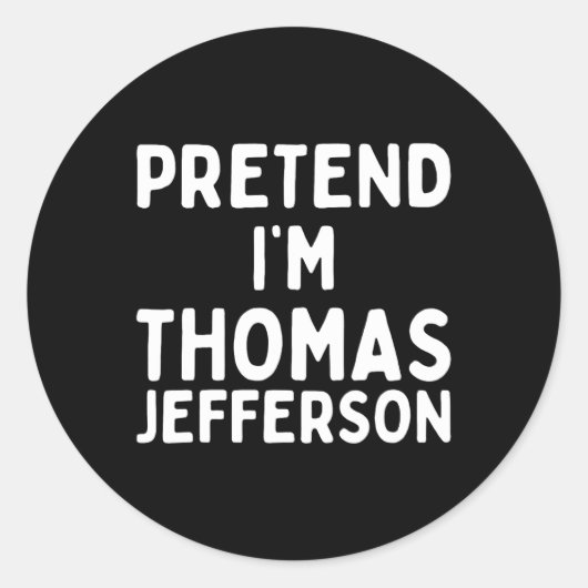 Tu so, als wäre ich Thomas Jefferson Funny Lazy Ha Runder Aufkleber (Vorderseite)