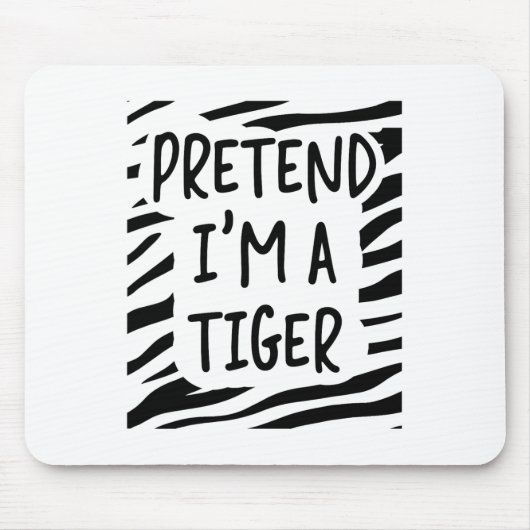 Tu so, als wäre ich Tiger Mousepad (Vorne)