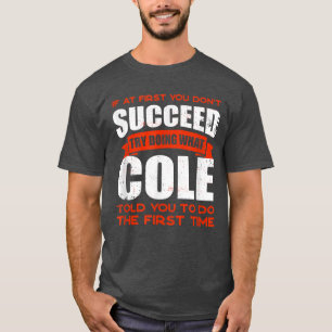 Tu, was Cole dir gesagt hat, Freunde zu tun Name B T-Shirt