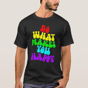 Tu, was dich glücklich macht 2 T-Shirt