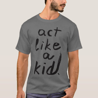 Tu wie ein Kind! T-Shirt