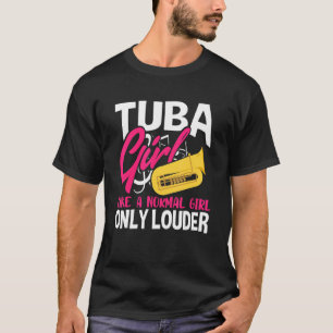 Tuba Girl wie ein normales Mädchen nur lauter Bass T-Shirt