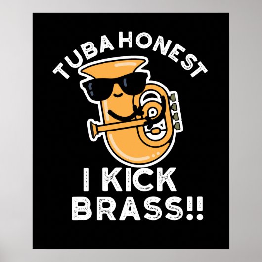 Tuba Honest I Kick Brass Funny Tuba Pun Dark BG Poster (Vorne)