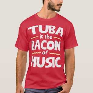 Tuba ist das Bacon der Musik T-Shirt