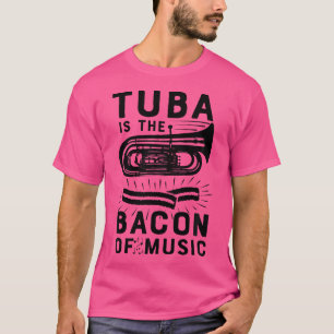 Tuba ist das Bacon der Musikmarching Band T Shirt