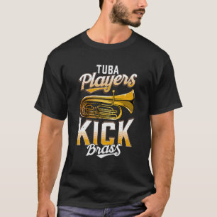 Tuba Players Kick Brass Funny Tuba T-Shirt