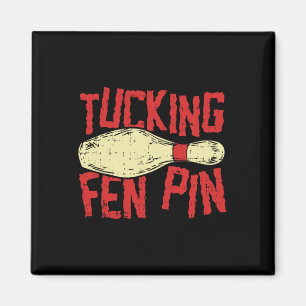 Tucking Fen Button Adult Humor Funny Bowling Leagu Magnet