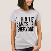 Tumblr T - Shirt ich Hasse Pants und alle (Vorderseite)