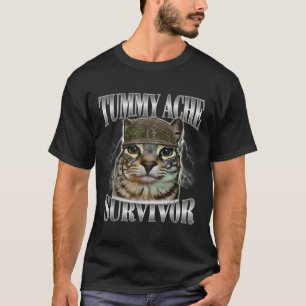Tummy Ache Survivor Funny Cat Meme Sarcastic Zitat T-Shirt