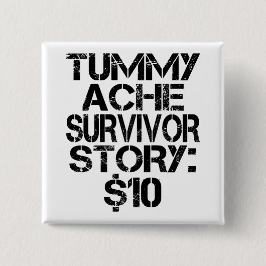 Tummy Ache Survivor Story $10 Stomachache Funny Button (Vorderseite)