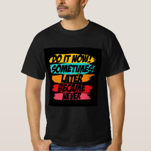 tun, jetzt später nie gekommen T-Shirt