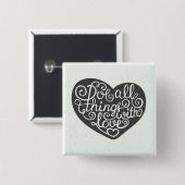 Tun Sie alle Sachen mit Liebe Button (Vorne & Hinten)