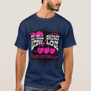 Tun Sie alles mit Liebe geduldig und forgiv T-Shirt