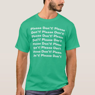 Tun Sie bitte nicht! Tun Sie bitte nicht! Tun Sie T-Shirt